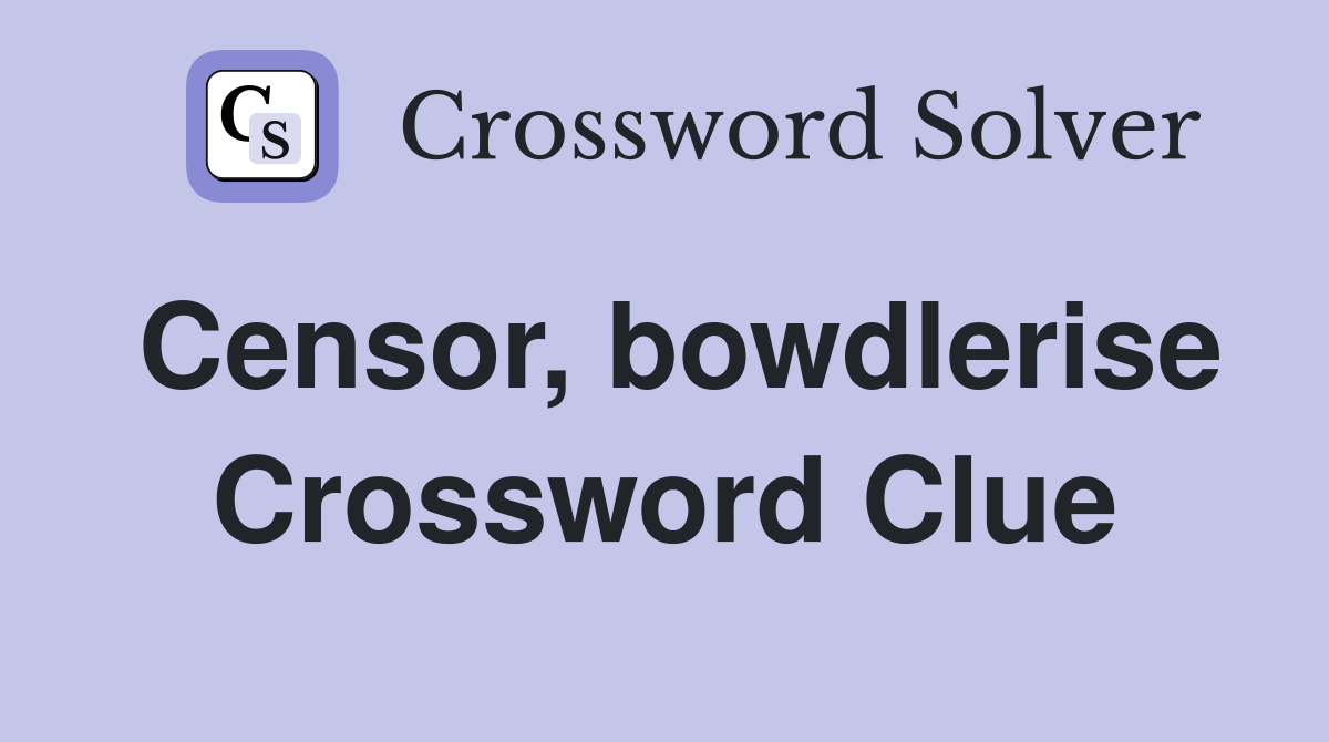 Censor, bowdlerise Crossword Clue Answers Crossword Solver